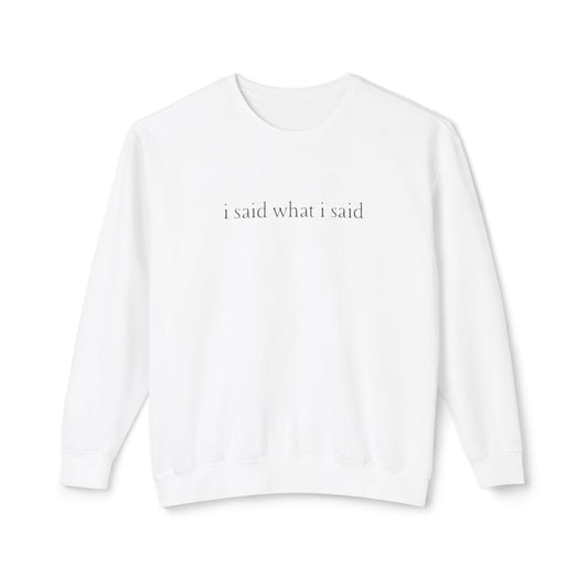 White sweatshirt with text 'i said what i said' on a white background