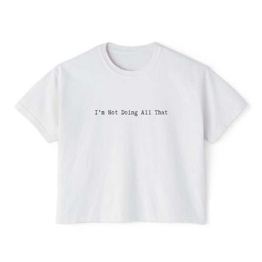 White t-shirt with text 'I'm Not Doing All That' on a white background