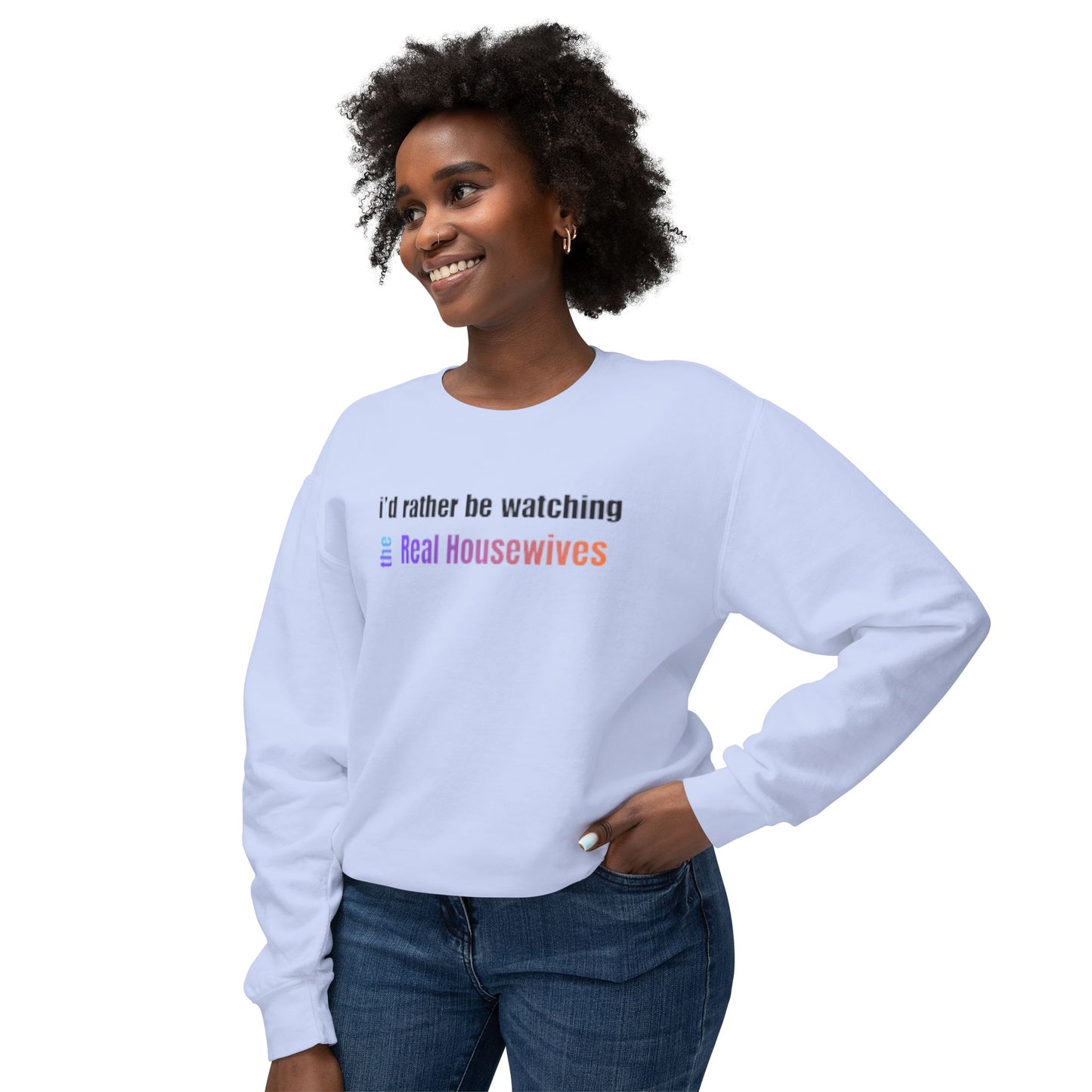 I’d Rather Be Watching The Real Housewives | Bravo Girl Sweatshirt