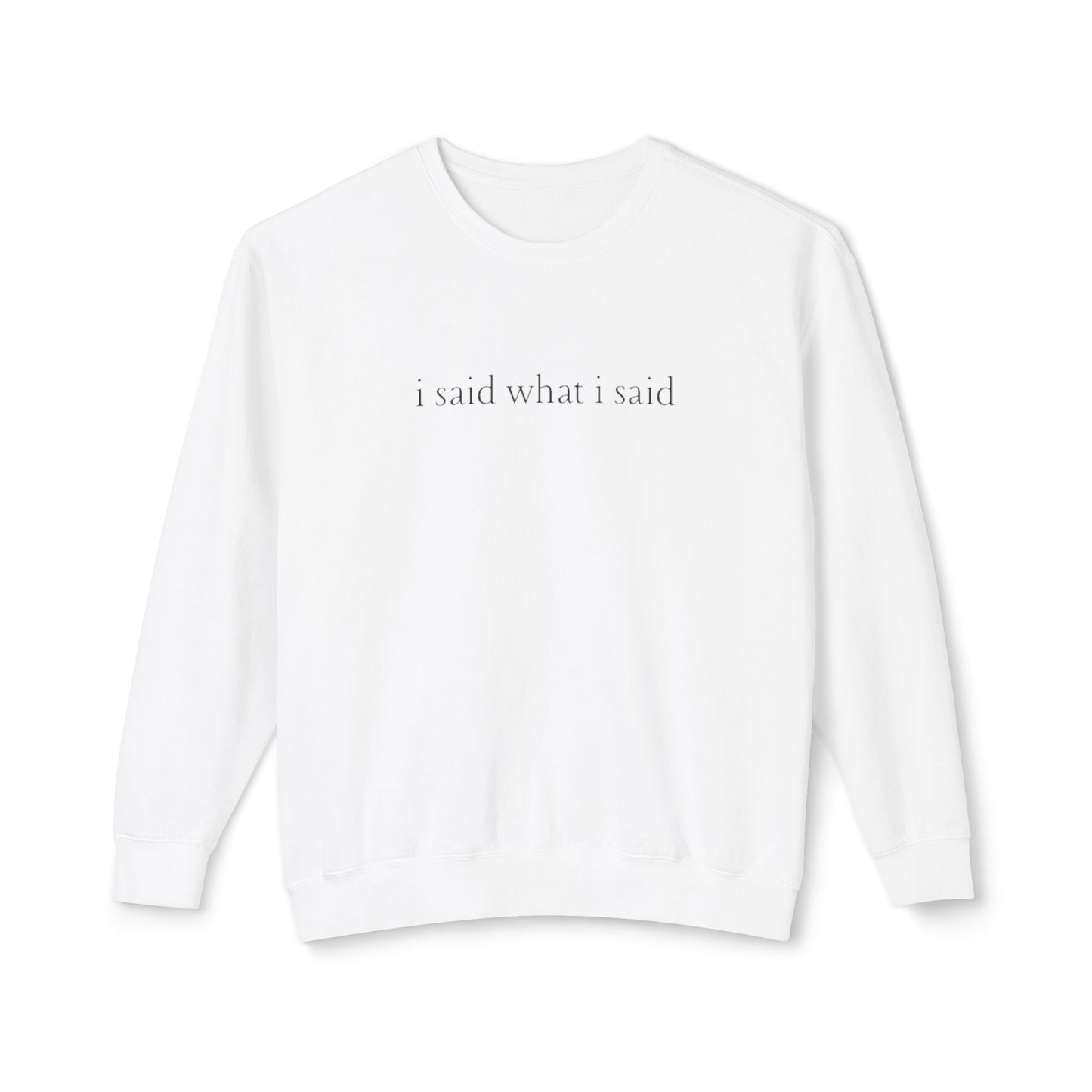 White sweatshirt with text 'i said what i said' on a white background
