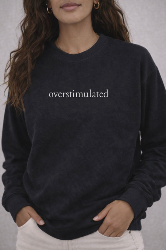She Speaks: Overstimulated Sweatshirt